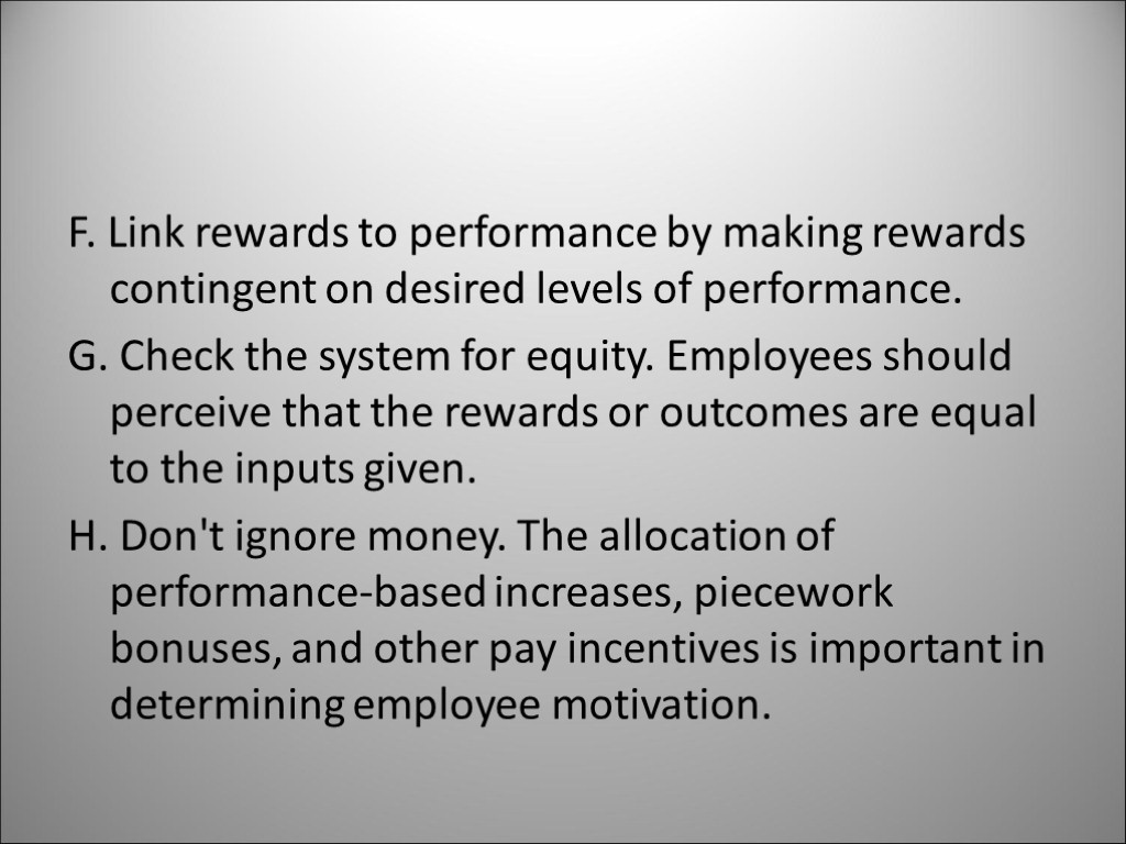 F. Link rewards to performance by making rewards contingent on desired levels of performance.